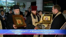 VESTIGII SFINTE ADUSE LA MĂNĂSTIREA CIUFLEA