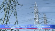 Mai puțină energie electrică, importată din Ucraina